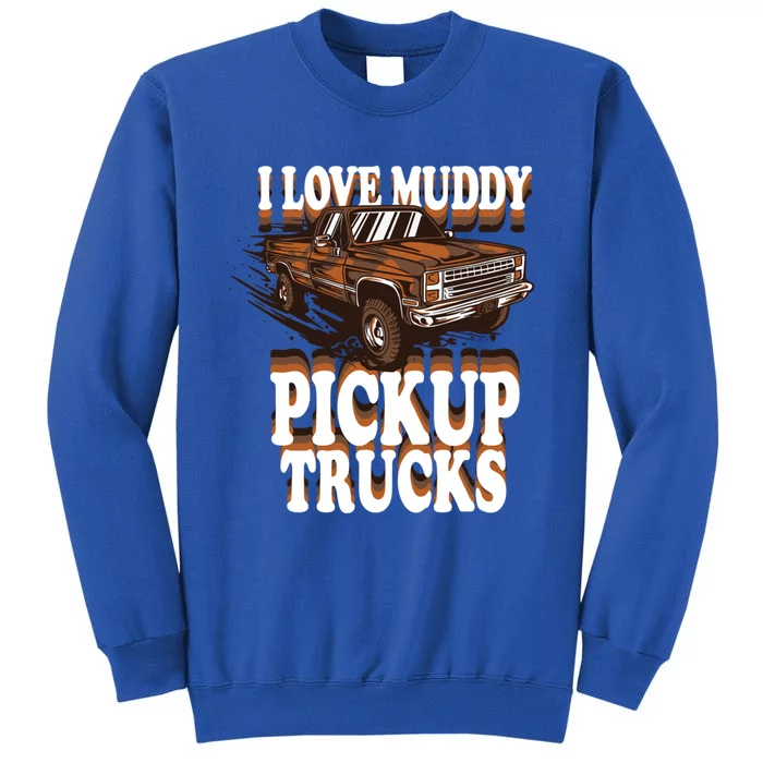 Mud Bogging Mudder Offroad I Love Muddy Pickup Trucks Gift Tall Sweatshirt