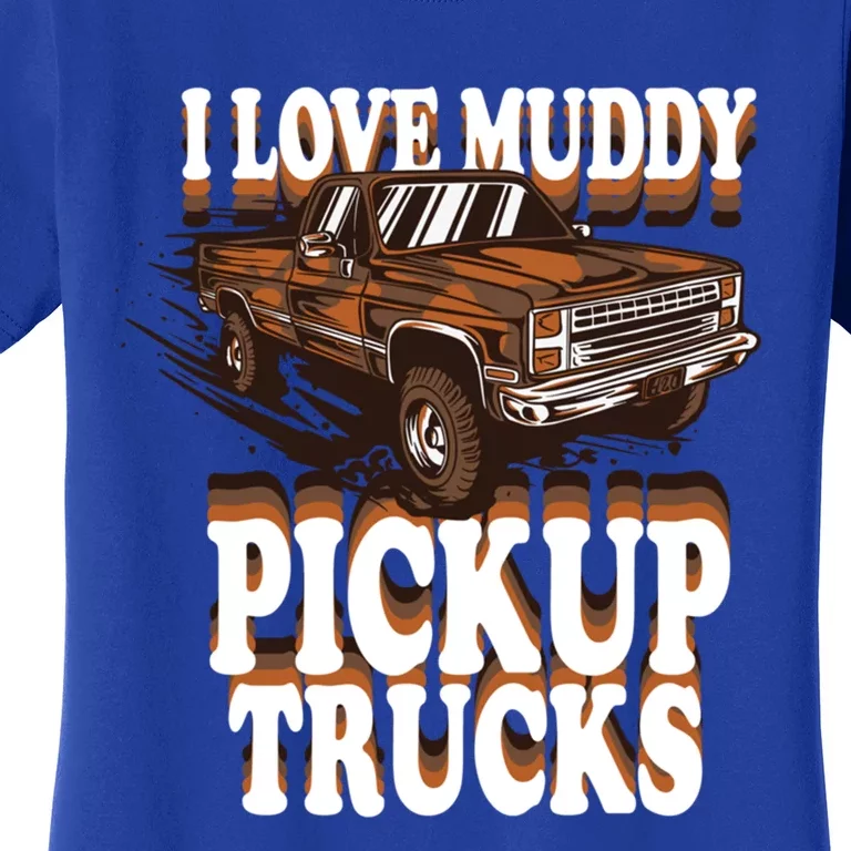 Mud Bogging Mudder Offroad I Love Muddy Pickup Trucks Gift Women's T-Shirt