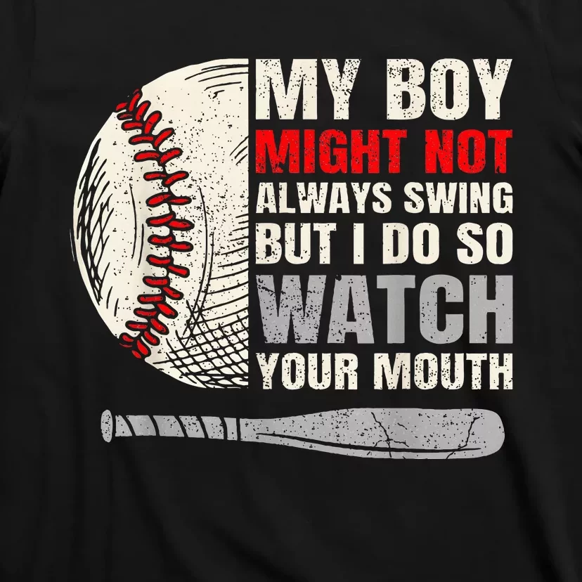 My Boy Might Not Always Swing But I Do So Watch Your Mouth T-Shirt