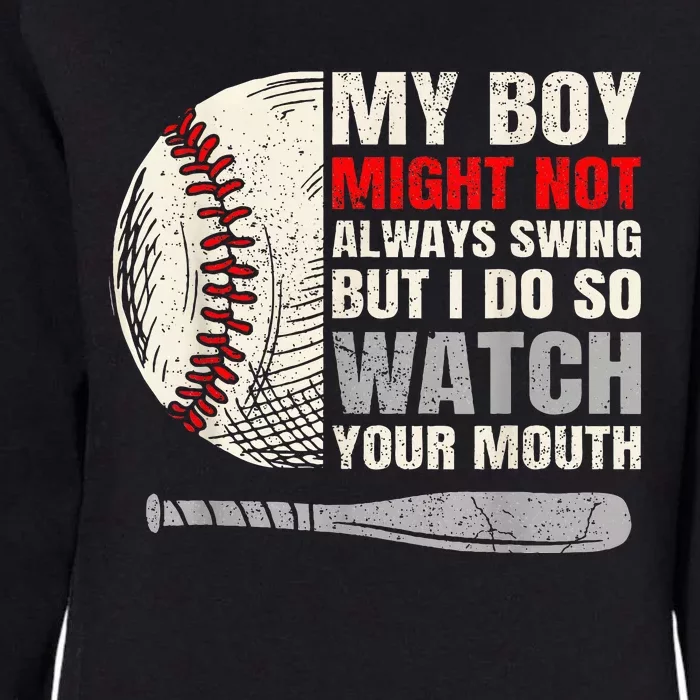 My Boy Might Not Always Swing But I Do So Watch Your Mouth Womens California Wash Sweatshirt