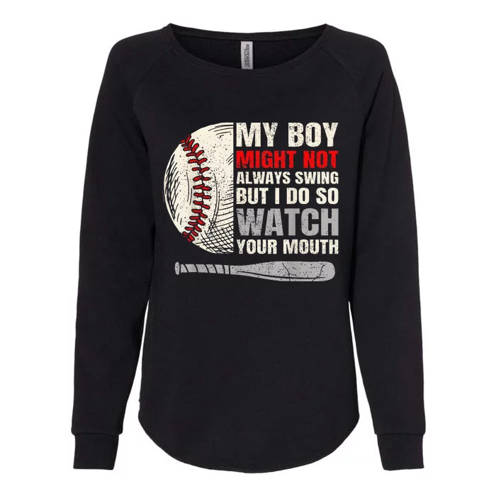 My Boy Might Not Always Swing But I Do So Watch Your Mouth Womens California Wash Sweatshirt