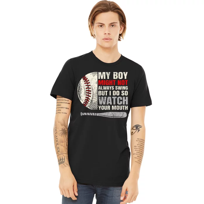 My Boy Might Not Always Swing But I Do So Watch Your Mouth Premium T-Shirt