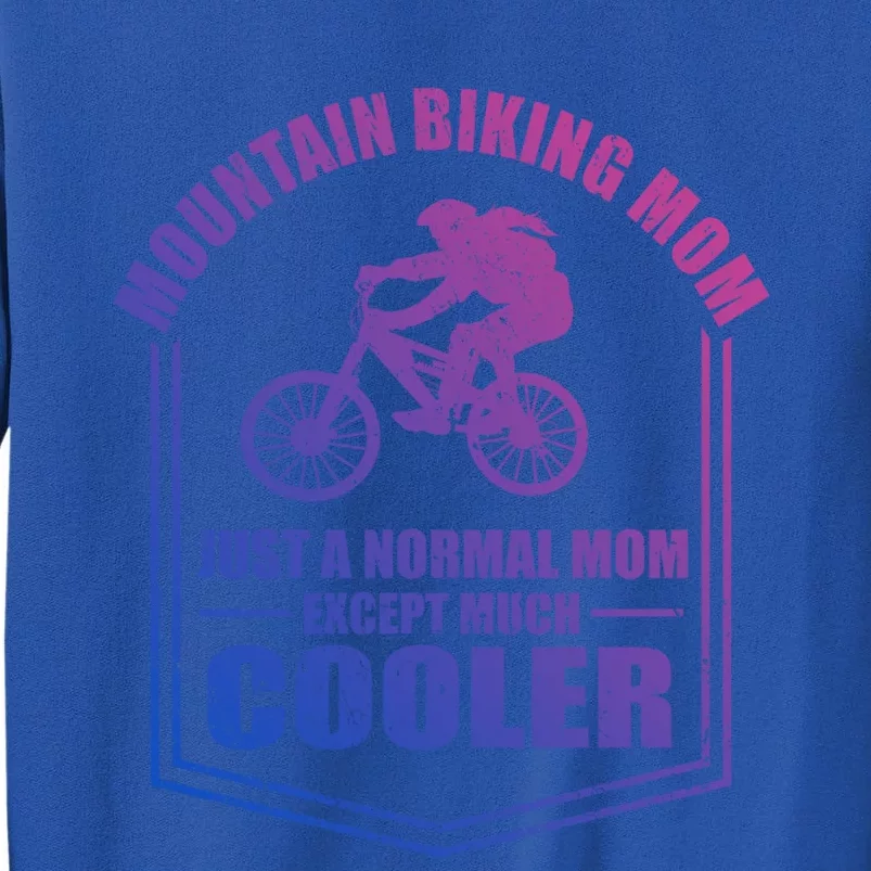 Mountain Biking Mom Just A Normal Mom Mothers Day Funny Gift Sweatshirt