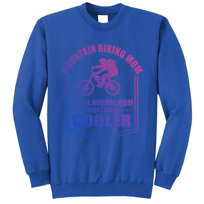 Mountain Biking Mom Just A Normal Mom Mothers Day Funny Gift Sweatshirt