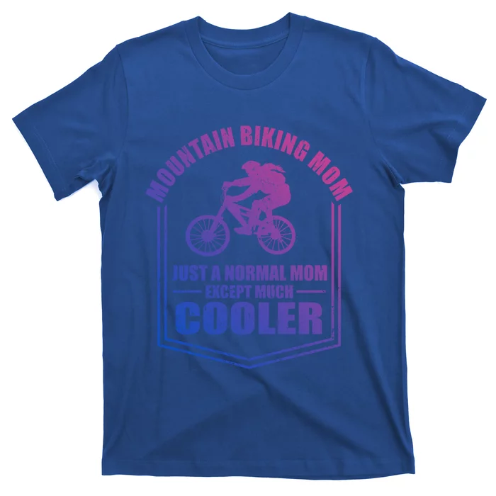 Mountain Biking Mom Just A Normal Mom Mothers Day Funny Gift T-Shirt