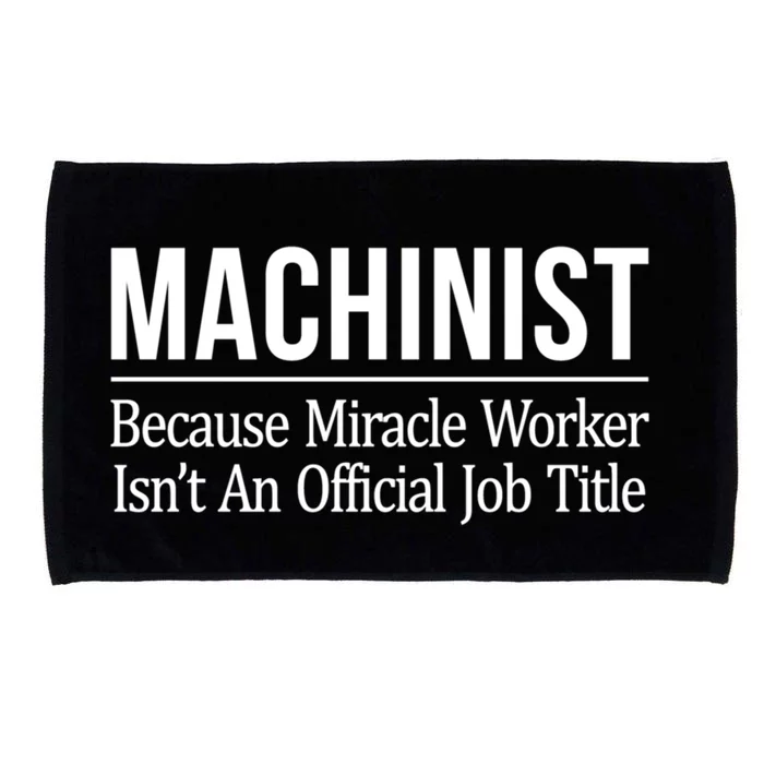 Machinist Because Miracle Worker Isn't Job Title Gift Microfiber Hand Towel