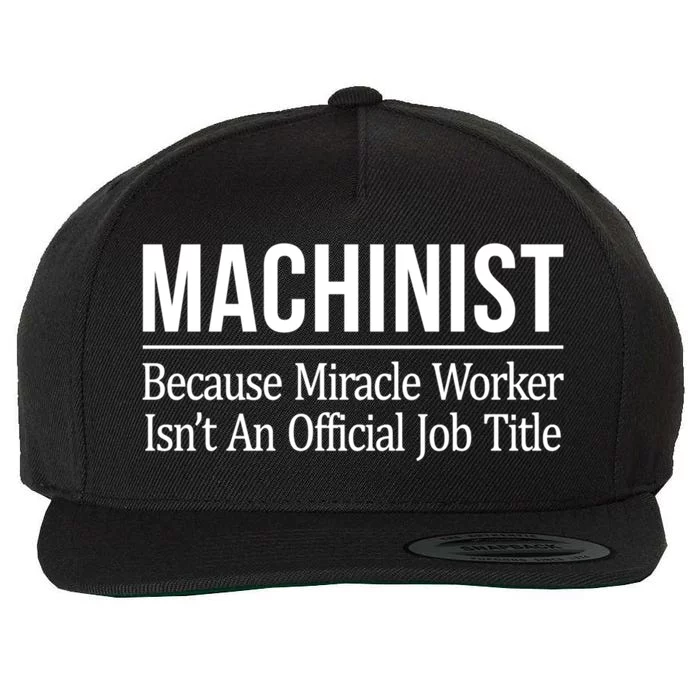 Machinist Because Miracle Worker Isn't Job Title Gift Wool Snapback Cap