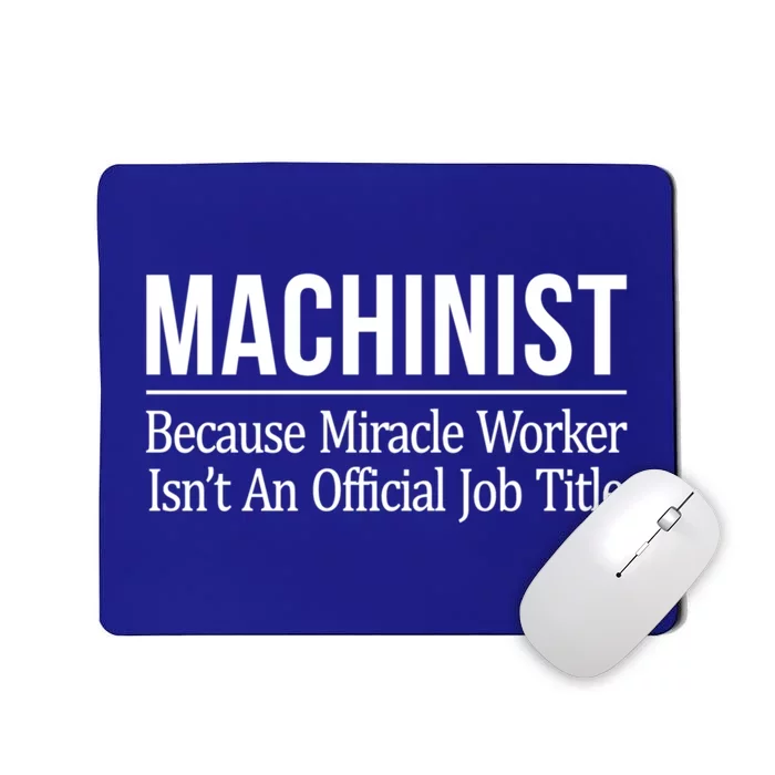 Machinist Because Miracle Worker Isn't Job Title Gift Mousepad