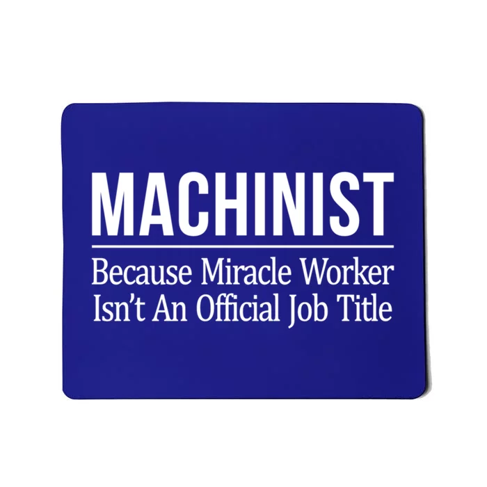 Machinist Because Miracle Worker Isn't Job Title Gift Mousepad