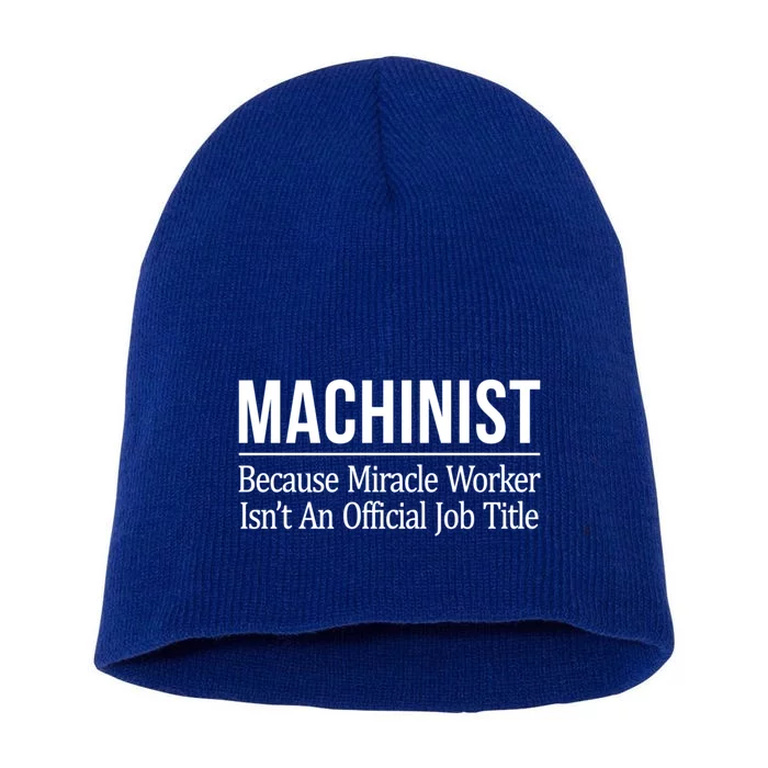 Machinist Because Miracle Worker Isn't Job Title Gift Short Acrylic Beanie