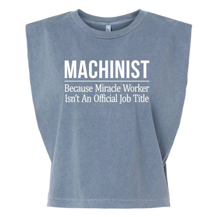 Machinist Because Miracle Worker Isn't Job Title Gift Garment-Dyed Women's Muscle Tee