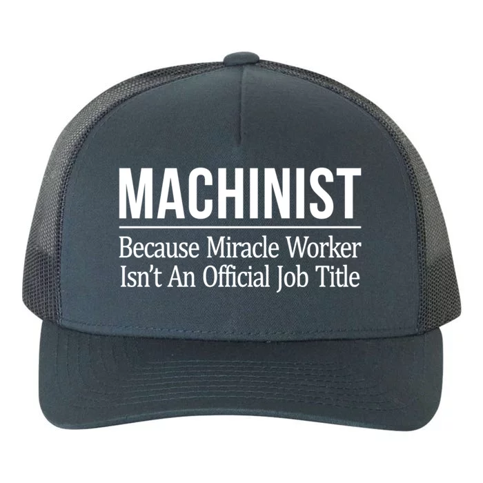 Machinist Because Miracle Worker Isn't Job Title Gift Yupoong Adult 5-Panel Trucker Hat