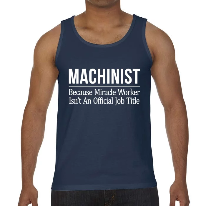 Machinist Because Miracle Worker Isn't Job Title Gift Comfort Colors® Tank Top