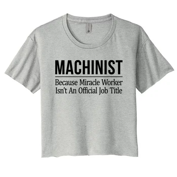 Machinist Because Miracle Worker Isn't Job Title Gift Women's Crop Top Tee