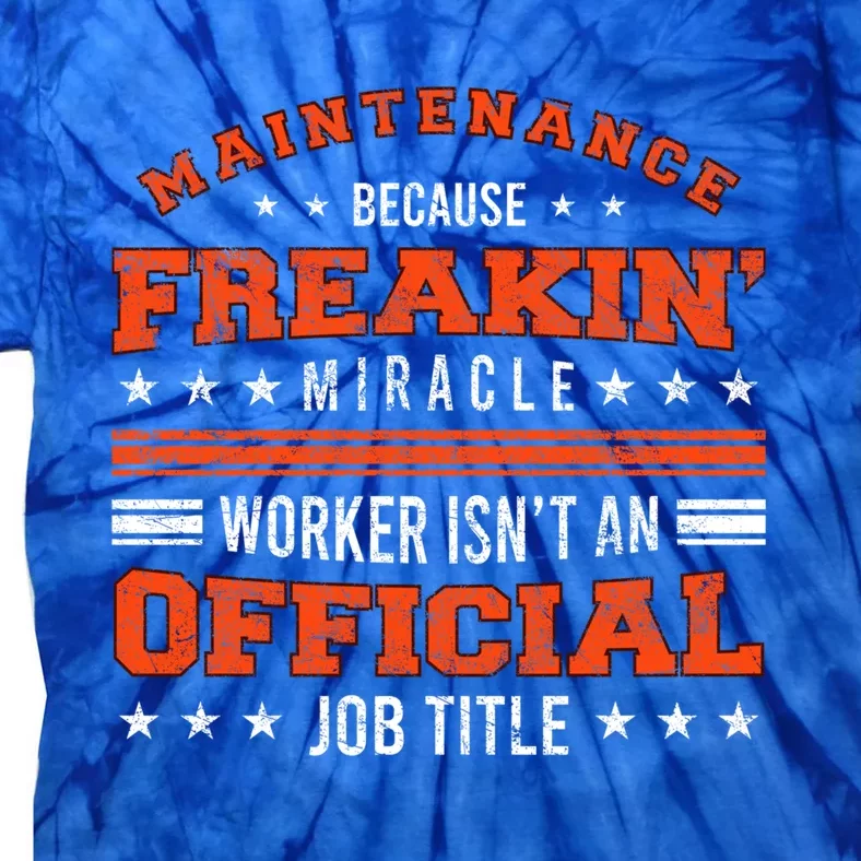 Maintenance Because Miracle Worker Isn't Job Title Funny Gift Tie-Dye T-Shirt