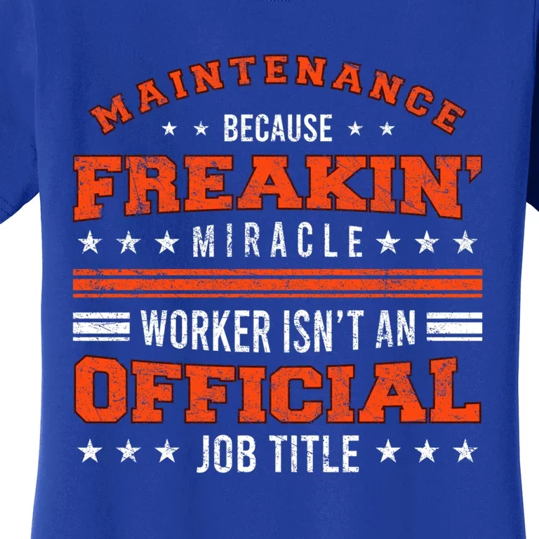 Maintenance Because Miracle Worker Isn't Job Title Funny Gift Women's T-Shirt