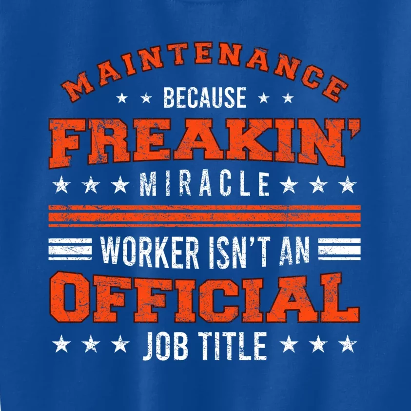 Maintenance Because Miracle Worker Isn't Job Title Funny Gift Kids Sweatshirt