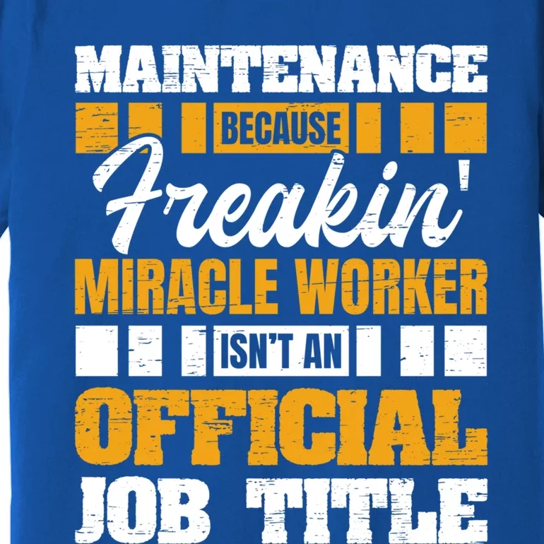 Maintenance Because Miracle Worker Isn't Job Title Gift Premium T-Shirt