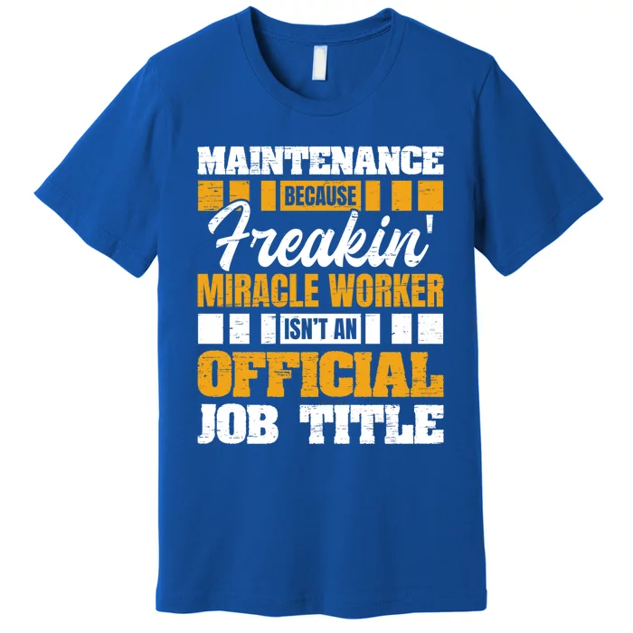 Maintenance Because Miracle Worker Isn't Job Title Gift Premium T-Shirt