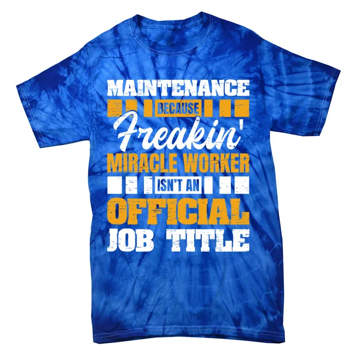 Maintenance Because Miracle Worker Isn't Job Title Gift Tie-Dye T-Shirt