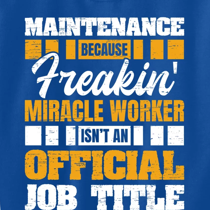 Maintenance Because Miracle Worker Isn't Job Title Gift Kids Sweatshirt