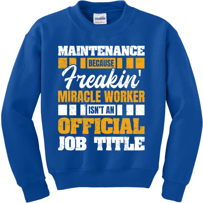 Maintenance Because Miracle Worker Isn't Job Title Gift Kids Sweatshirt