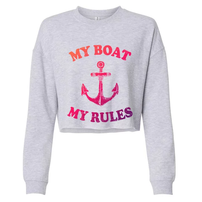 My Boat My Rules Great Gift Funny Boating Funny Gift Captain Cropped Pullover Crew