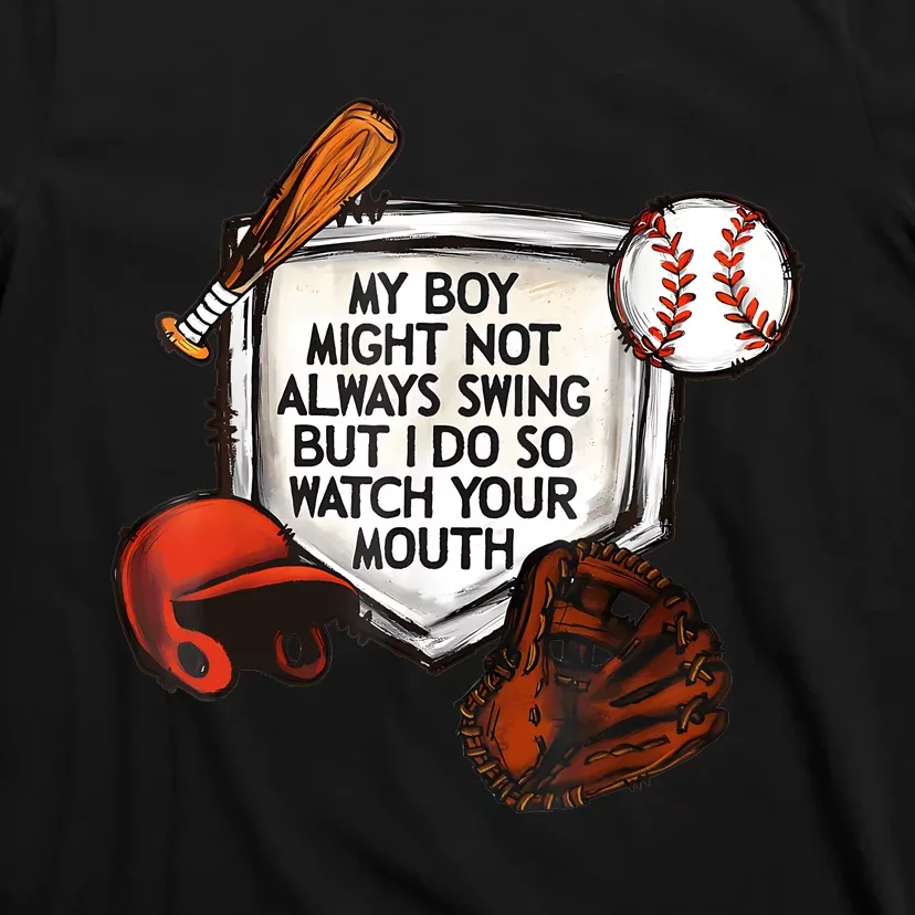 My Boy Might Not Always Swing But I Do So Watch Your Mouth T-Shirt