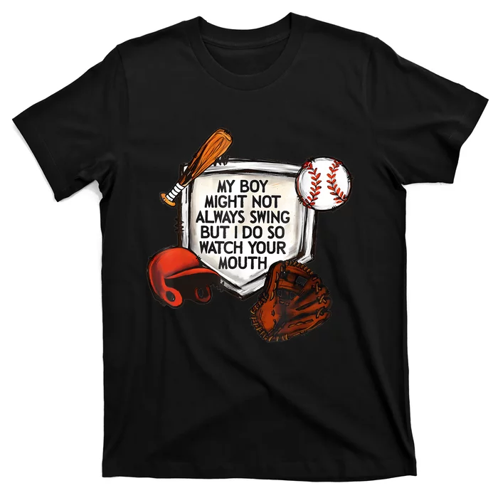 My Boy Might Not Always Swing But I Do So Watch Your Mouth T-Shirt