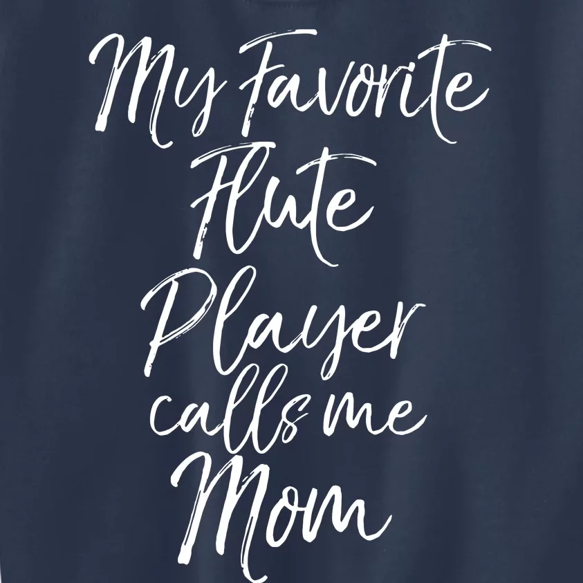 Marching Band Mom Gift My Favorite Flute Player Calls Me Mom Kids Sweatshirt