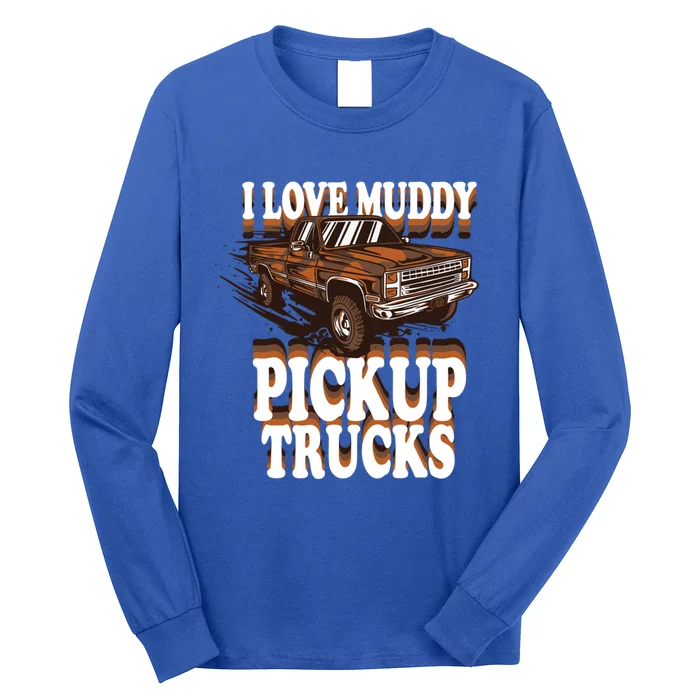 Mud Bogging Mudder Offroad I Love Muddy Pickup Trucks Gift Long Sleeve Shirt