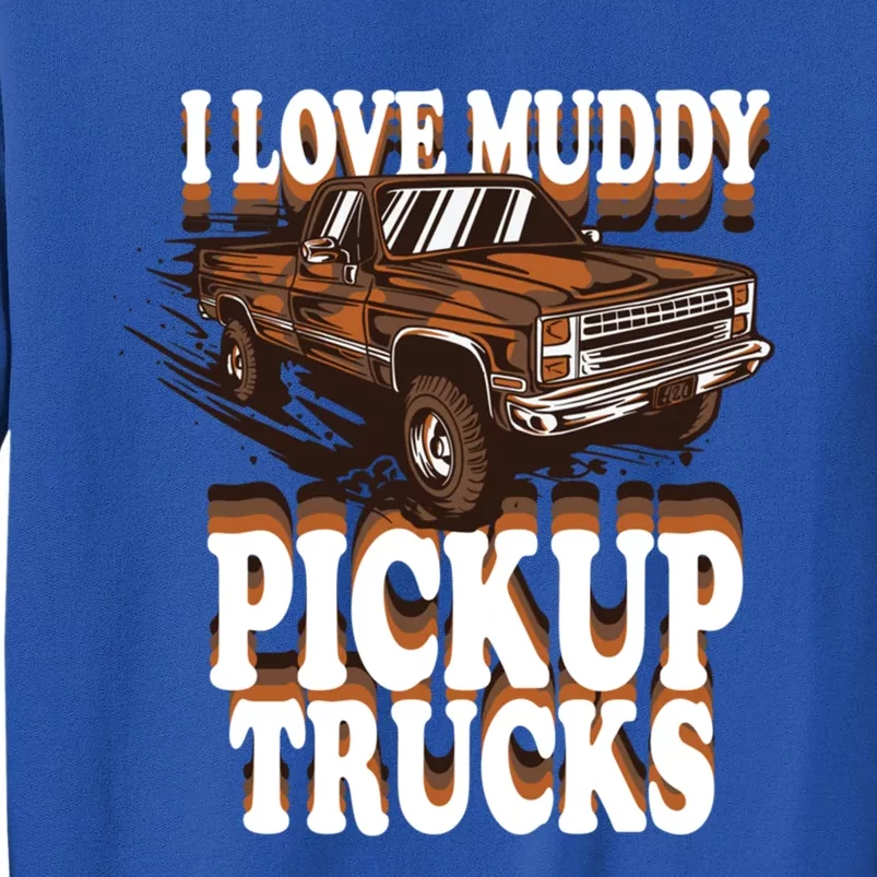 Mud Bogging Mudder Offroad I Love Muddy Pickup Trucks Gift Tall Sweatshirt