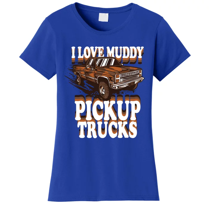 Mud Bogging Mudder Offroad I Love Muddy Pickup Trucks Gift Women's T-Shirt