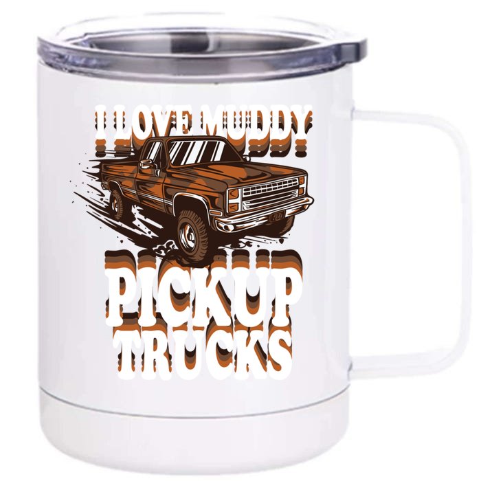 Mud Bogging Mudder Offroad I Love Muddy Pickup Trucks Gift Front & Back 12oz Stainless Steel Tumbler Cup