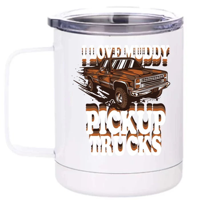 Mud Bogging Mudder Offroad I Love Muddy Pickup Trucks Gift Front & Back 12oz Stainless Steel Tumbler Cup