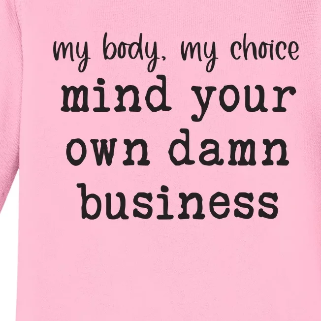 My Body My Choice Mind Your Own Damn Business Baby Long Sleeve Bodysuit