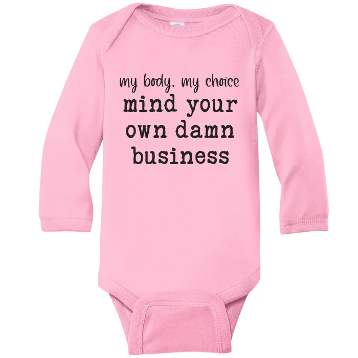 My Body My Choice Mind Your Own Damn Business Baby Long Sleeve Bodysuit