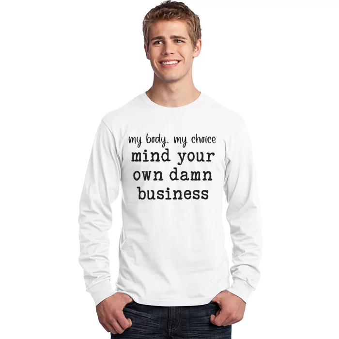 My Body My Choice Mind Your Own Damn Business Long Sleeve Shirt