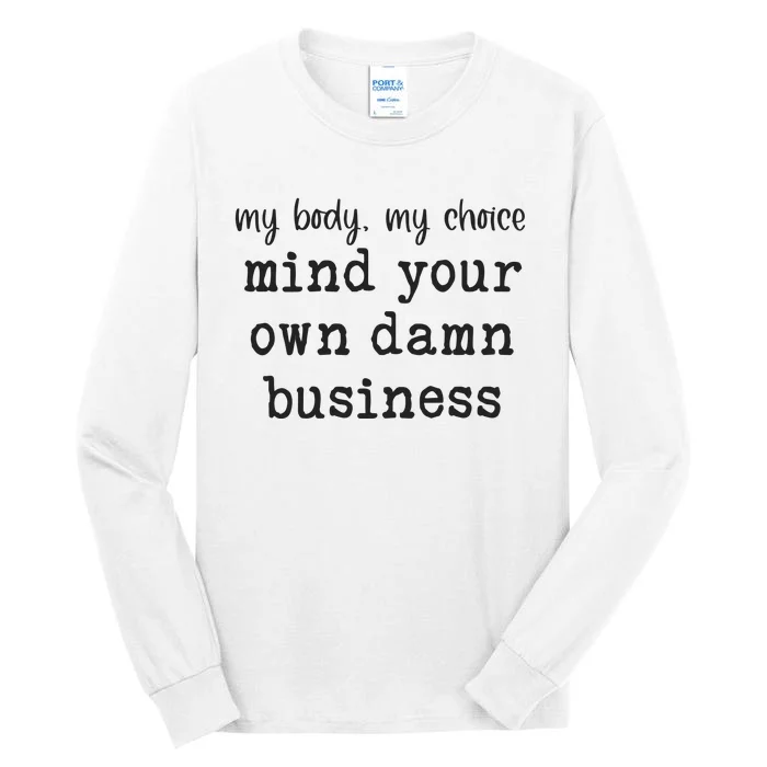 My Body My Choice Mind Your Own Damn Business Tall Long Sleeve T-Shirt