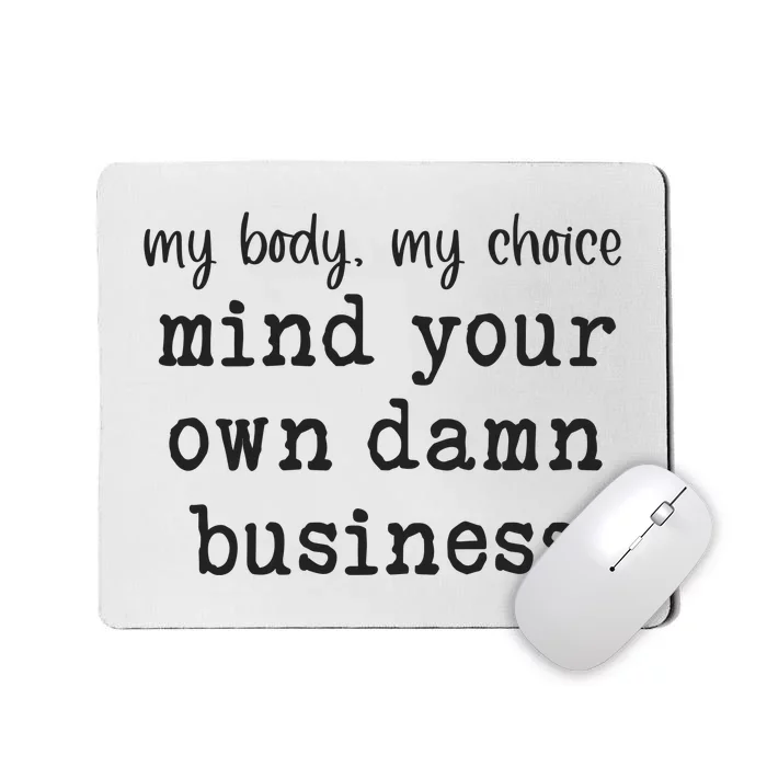 My Body My Choice Mind Your Own Damn Business Mousepad