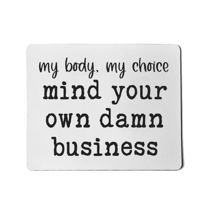 My Body My Choice Mind Your Own Damn Business Mousepad