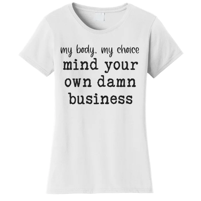 My Body My Choice Mind Your Own Damn Business Women's T-Shirt