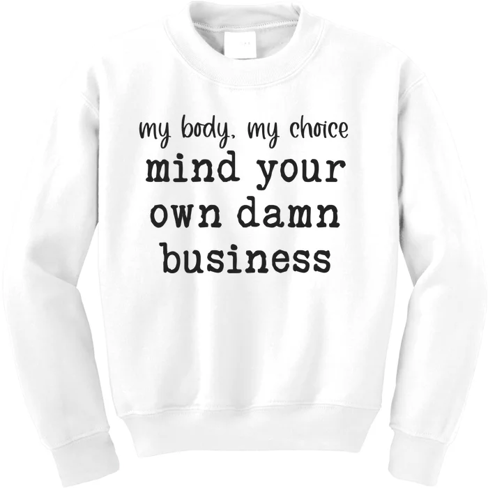 My Body My Choice Mind Your Own Damn Business Kids Sweatshirt