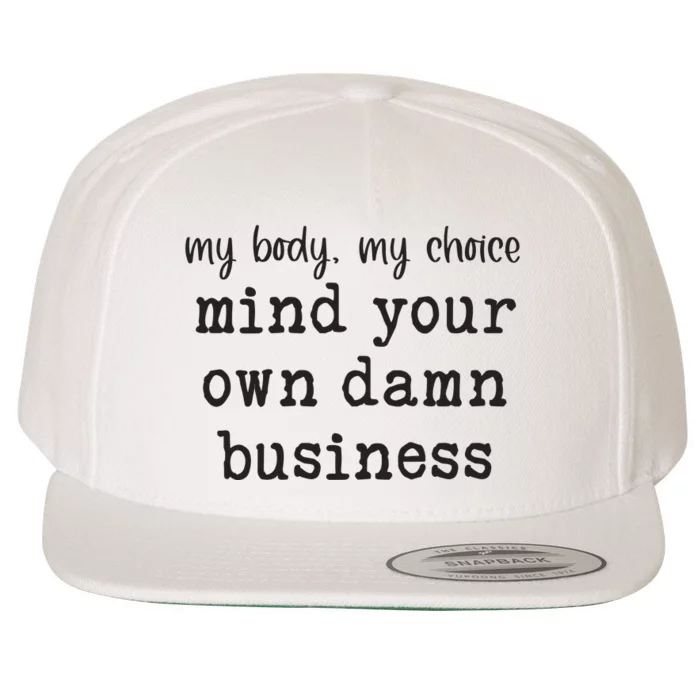 My Body My Choice Mind Your Own Damn Business Wool Snapback Cap