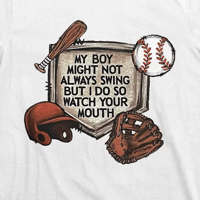 My Boy Might Not Always Swing But I Do So Watch Your Mouth T-Shirt