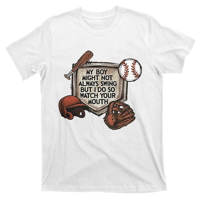 My Boy Might Not Always Swing But I Do So Watch Your Mouth T-Shirt