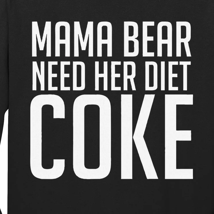 Mama Bear Needs Her Diet C.O.K.E Funny Mama Bear Long Sleeve Shirt