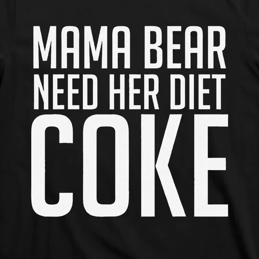 Mama Bear Needs Her Diet C.O.K.E Funny Mama Bear T-Shirt