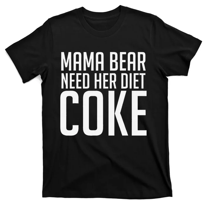 Mama Bear Needs Her Diet C.O.K.E Funny Mama Bear T-Shirt