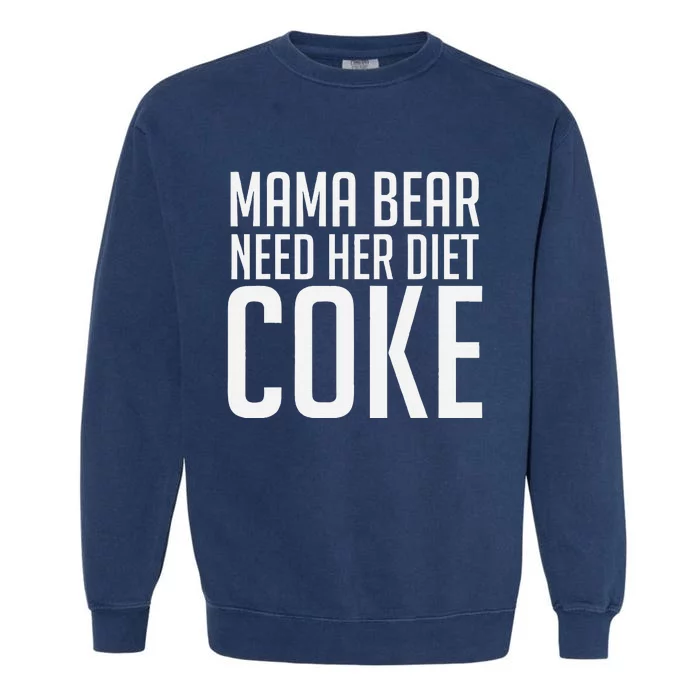 Mama Bear Needs Her Diet C.O.K.E Funny Mama Bear Garment-Dyed Sweatshirt